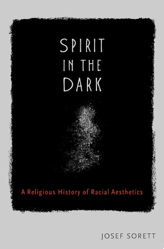 Spirit in the Dark: A Religious History of Racial Aesthetics