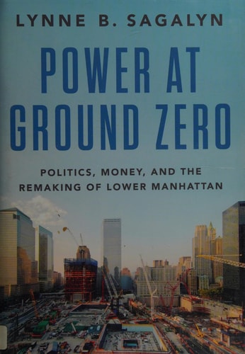 Power at Ground Zero Politics, Money, and the Remaking of Lower Manhattan