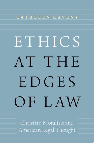Ethics at the Edges of Law: Christian Moralists and American Legal Thought