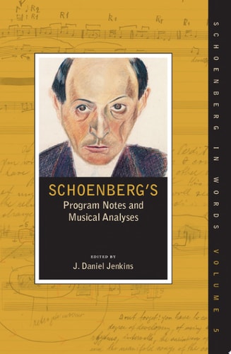 Schoenberg's Program Notes and Musical Analyses (Schoenberg in Words Book 5)