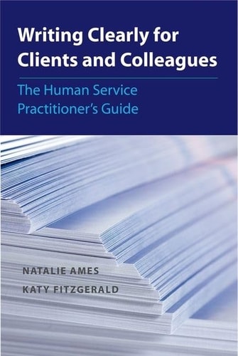 Writing Clearly for Clients and Colleagues: The Human Service Practitioner's Guide