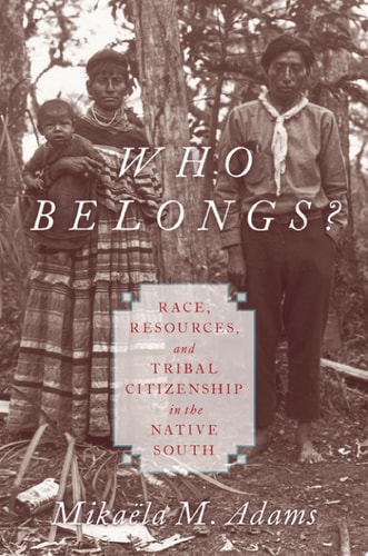 Who Belongs?: Race, Resources, And Tribal Citizenship In The Native South