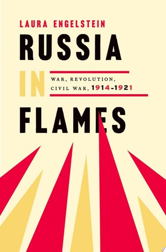 Russia in Flames: War, Revolution, Civil War, 1914-1921