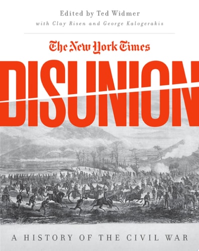 Disunion: Modern Historians Revisit and Reveal the Civil War