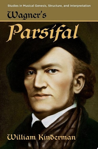Wagner's Parsifal: Studies in Musical Genesis, Structure, and Interpretation