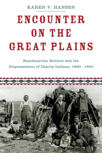 Encounter on the Great Plains Scandinavian Settlers and the Dispossession of Dakota Indians, 1890-1930