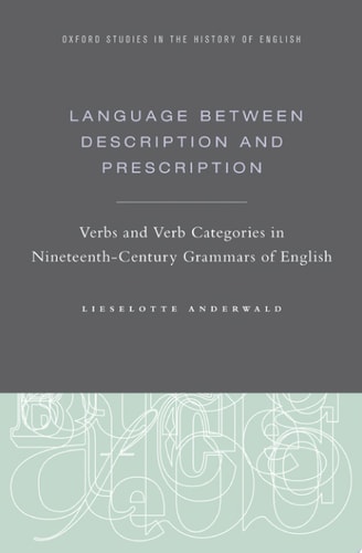 Language Between Description and Prescription: Verbs and Verb Categories in Nineteenth-Century Grammars of English