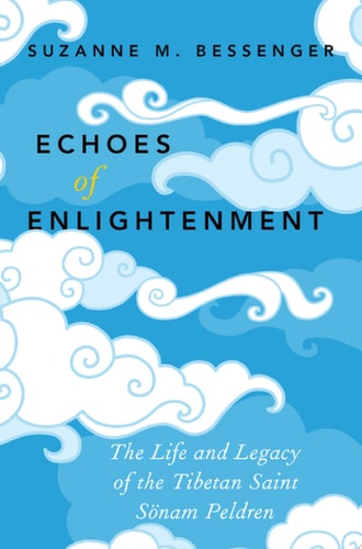 Echoes of Enlightenment: The Life and Legacy of the Tibetan Saint Sönam Peldren