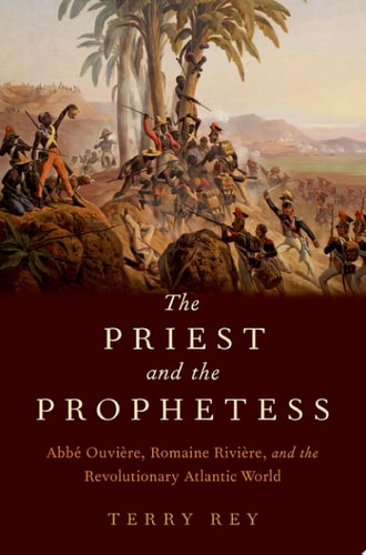 The Priest and the Prophetess Abbé Ouvière, Romaine Rivière, and the Revolutionary Atlantic World
