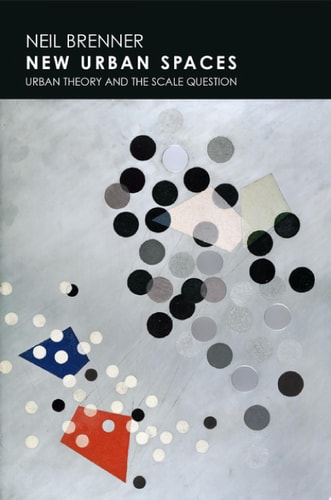 New Urban Spaces: Urban Theory and the Scale Question