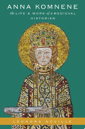 Anna Komnene: The Life and Work of a Medieval Historian (Onassis Series in Hellenic Culture)
