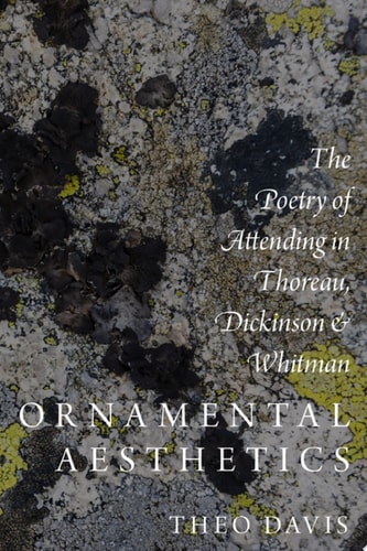 Ornamental Aesthetics: The Poetry of Attending in Thoreau, Dickinson, and Whitman
