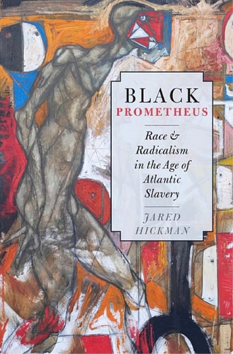 Black Prometheus: Race and Radicalism in the Age of Atlantic Slavery