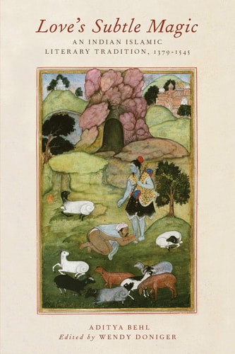 Love's Subtle Magic An Indian Islamic Literary Tradition, 1379-1545