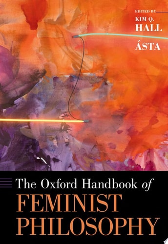The Oxford Handbook of Feminist Philosophy