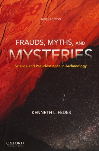 Frauds, Myths, and Mysteries: Science and Pseudoscience in Archaeology