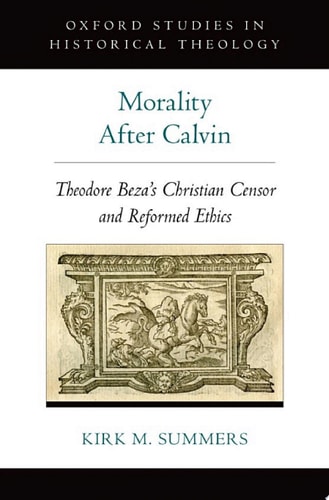 Morality After Calvin: Theodore Beza's Christian Censor and Reformed Ethics