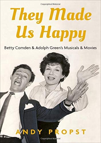 They Made Us Happy Betty Comden and Adolph Green's Musicals and Movies