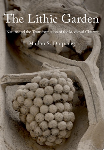 The Lithic Garden Nature and the Transformation of the Medieval Church