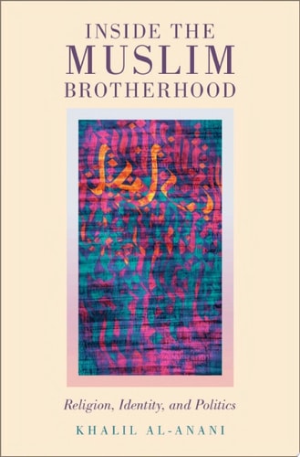 Inside the Muslim Brotherhood: Religion, Identity, and Politics