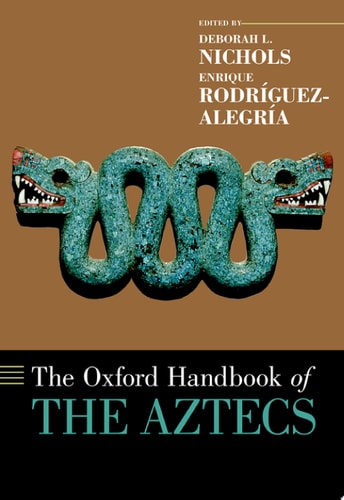The Oxford Handbook of the Aztecs