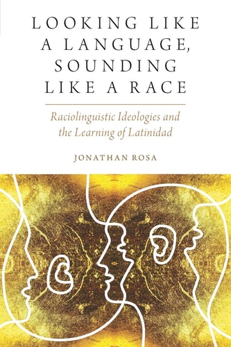 Looking Like a Language, Sounding Like a Race Raciolinguistic Ideologies and the Learning of Latinidad