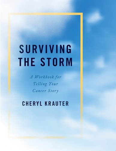 Surviving the Storm A Workbook for Telling Your Cancer Story