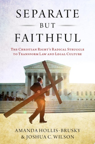 Separate but Faithful: The Christian Right's Radical Struggle to Transform Law and Legal Culture