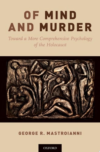 Of Mind and Murder: Toward a More Comprehensive Psychology of the Holocaust
