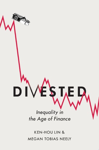 Divested: Inequality In The Age Of Finance