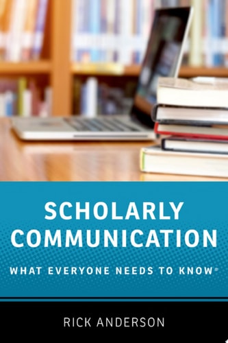 Scholarly Communication: What Everyone Needs To Know
