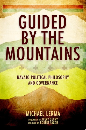 Guided by the Mountains Navajo Political Philosophy and Governance