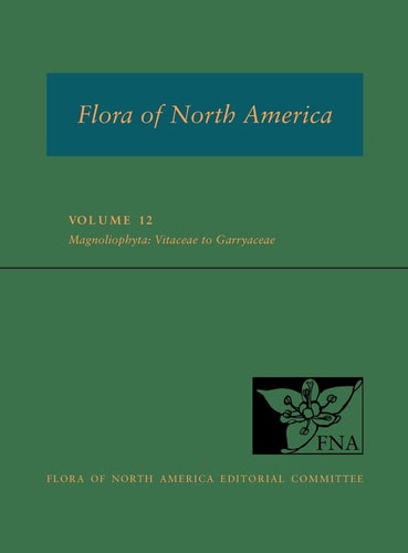 Flora of North America: Volume 12: Magnoliophyta: Vitaceae to Garryaceae