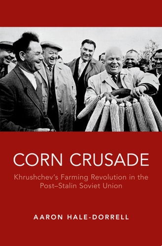 Corn Crusade: Khrushchev's Farming Revolution in the Post-Stalin Soviet Union