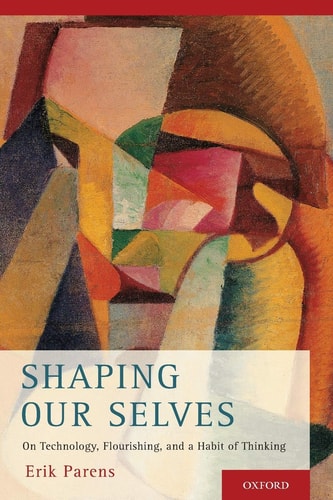 Shaping Our Selves On Technology, Flourishing, and a Habit of Thinking