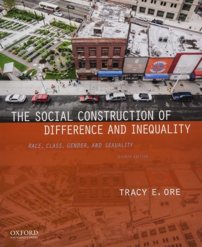 The Social Construction of Difference and Inequality: Race, Class, Gender, and Sexuality