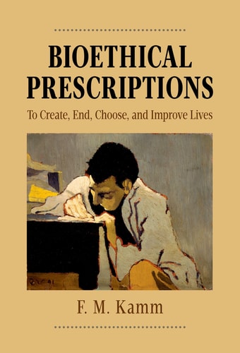 Bioethical Prescriptions To Create, End, Choose, and Improve Lives