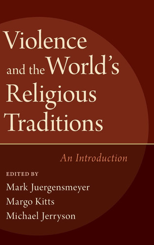 Violence and the World's Religious Traditions An Introduction