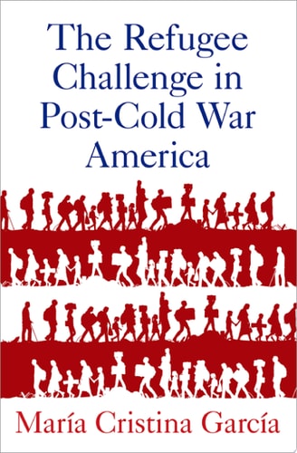 The Refugee Challenge in Post-Cold War America