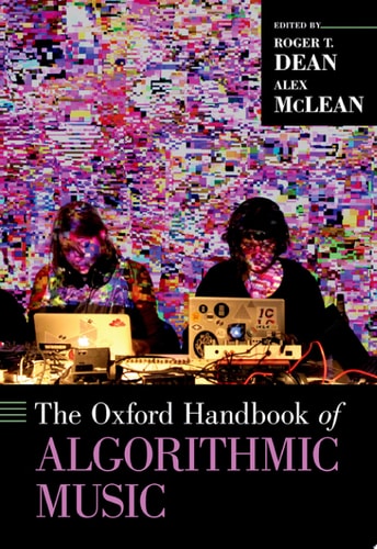 The Oxford Handbook of Algorithmic Music (Oxford Handbooks)