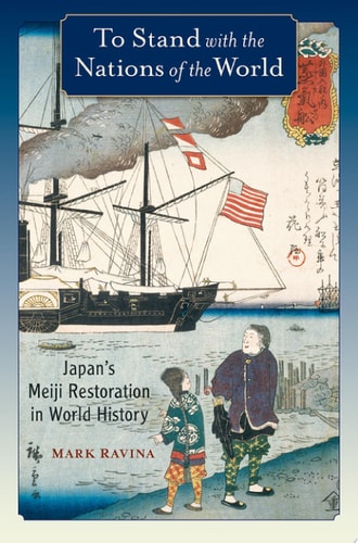 To Stand with the Nations of the World: Japan's Meiji Restoration in World History