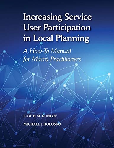 Increasing Service User Participation in Local Planning: A How-To Manual for Macro Practitioners