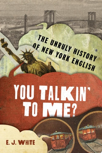 You Talkin' To Me?: The Unruly History Of New York English