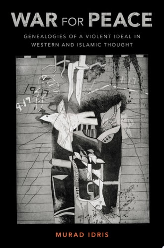 War for Peace Genealogies of a Violent Ideal in Western and Islamic Thought