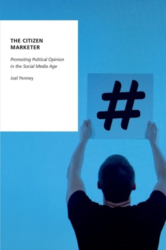 The Citizen Marketer Promoting Political Opinion in the Social Media Age