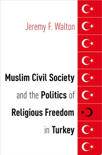 Muslim Civil Society and the Politics of Religious Freedom in Turkey (AAR Religion, Culture, and History)