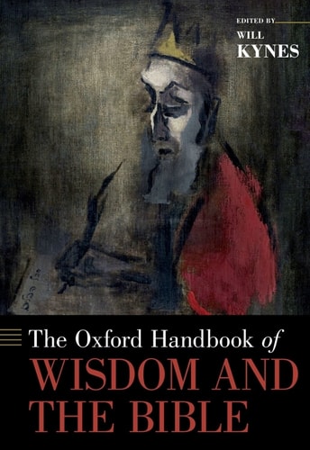 The Oxford Handbook of Wisdom and the Bible (Oxford Handbooks)