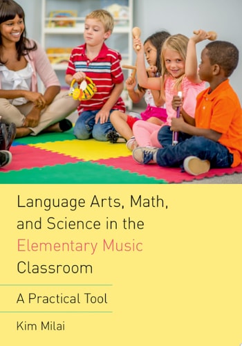 Language Arts, Math, and Science in the Elementary Music Classroom A Practical Tool