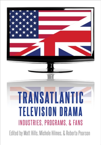 Transatlantic Television Drama: Industries, Programs, and Fans