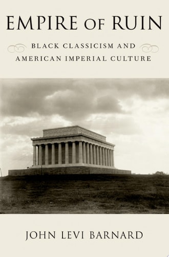 Empire of Ruin: Black Classicism and American Imperial Culture